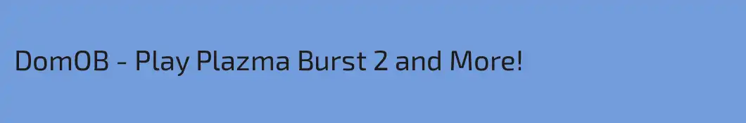 DomOB - Play Plazma Burst 2 and More!